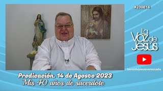 Mis 40 Años de Sacerdote  14 de Agosto 2023 230814 [upl. by Saduj918]