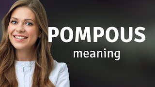 Pompous  what is POMPOUS definition [upl. by Godliman]