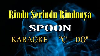 RINDU SERINDU RINDUNYA KARAOKE SPOON [upl. by Tatum]