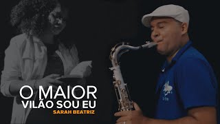 O MAIOR VILÃO SOU EU  SARAH BEATRIZ SAX GOSPEL INSTRUMENTAL [upl. by Naelcm90]