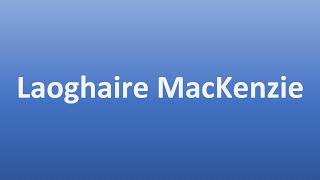 How to Pronounce Laoghaire MacKenzie [upl. by Faucher]