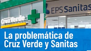 Cruz Verde y los medicamentos que dejará de entregar a los afiliados de Sanitas [upl. by Chere]