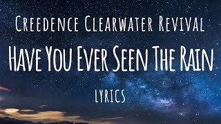 Creedence Clearwater Revival  Have You Ever Seen The Rain Lyrics [upl. by Gerdi]