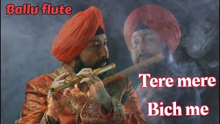 TERE MERE BICH MAI ON FLUTE BY SARDAR BALJINDER SINGH 919302570625 [upl. by Yeldud]