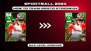 How To Train H Stoichkov In eFootball 2024  102 Rated Hristo Stoichkov Max  Dexter Gaming [upl. by Airehs535]