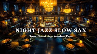 Night Jazz Slow Sax🍷Tender Ethereal Jazz Saxophone Music Relaxing Instrumental Jazz for StudyWork [upl. by Radie963]