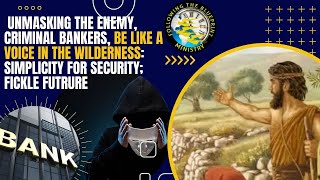 Divine Hour  Unmasking the Enemy  Criminal Bankers  Be Like a Voice in the Wilderness  Simpli [upl. by Portland]