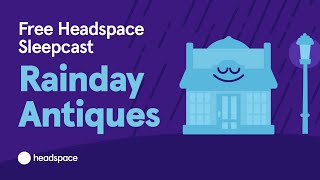 Rainday Antiques from Headspace Full Sleepcast for Free from Headspace [upl. by Asserac98]