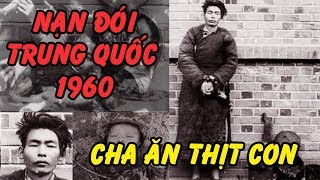 Kinh Hoàng Toàn Cảnh Nạn Đói Năm 1960 Ở TQ – Những Chuyện Đáng Sợ Mất Nhân Tính Mà Người TQ Làm Được [upl. by Coreen900]