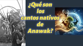 ¿Que son los cantos nativos de Anawak [upl. by Fielding]