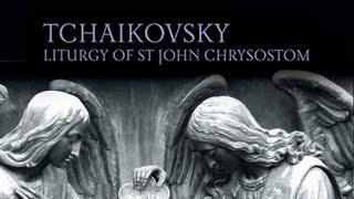 Tchaikovsky Liturgy of St John Chrysostom [upl. by Aivun]