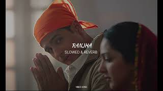 Ranjha SLOWED amp REVERB  Vibes Song [upl. by Htebirol524]