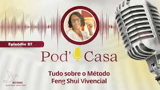 PODCASA  Episódio 27  Tudo sobre o Método Feng Shui Vivencial [upl. by Recneps]