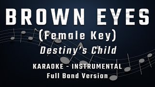 BROWN EYES  FEMALE KEY  FULL BAND KARAOKE  INSTRUMENTAL  DESTINYS CHILD [upl. by Kucik]