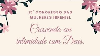 13° Congresso das Mulheres IB Peniel Noite  22052022 [upl. by Chura374]