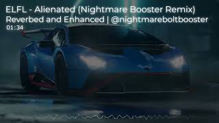 ELFL  Alienated Nightmare Booster Remix  Reverbed and Enhanced [upl. by Irb856]