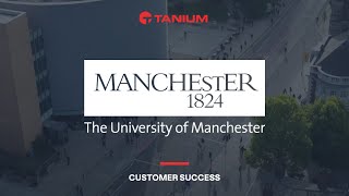 The University of Manchester strengthens cybersecurity by partnering with Tanium [upl. by Alyehs]