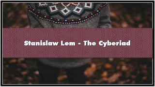 Stanisław Lem The Cyberiad Audiobook [upl. by Caves]