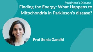 Parkinsons Disease quotFinding the energy What happens to mitochondria in PDquot by Prof Sonia Gandhi [upl. by Emmalee409]