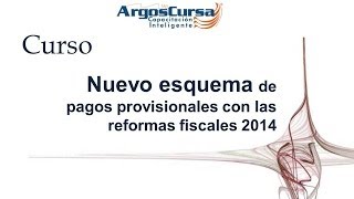 Curso Nuevo Esquema de Pagos Provisionales con las Reformas Fiscales 2014 [upl. by Gilson]