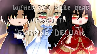 Wished you were dead react to Evonne Deluah  gacha club [upl. by Aonian668]