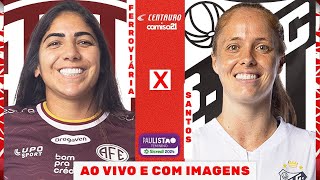 🔴FERROVIÁRIA X SANTOS  AO VIVO E COM IMAGENS  PAULISTÃO FEMININO SICREDI 2024 NA HORA ESPORTIVA [upl. by Tracie]