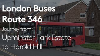 London Buses  London Bus Route 346  Journey from Upminster Pk Estate to Harold Hill [upl. by Ahsekim]