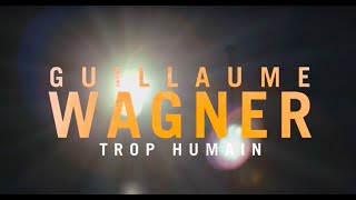 Guillaume Wagner  Trop Humain [upl. by Mccreery]