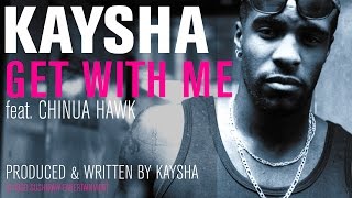 Kaysha  Get with me feat Chinua Hawk Official Audio [upl. by Atelahs781]