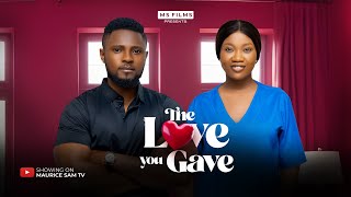 THE LOVE YOU GAVE  MAURICE SAM CHINENYE NNEBE 2024 FULL NIGERIAN MOVIE [upl. by Edrea]