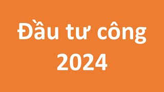 Đầu tư công 2024  TOP cổ phiếu hưởng lợi tốt nhất [upl. by Zalucki563]