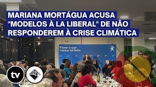 Mariana Mortágua acusa quotmodelos à la liberalquot de não responderem à crise climática [upl. by Lanrev]