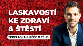 Laskavostí ke zdraví a štěstí  Jan Vojáček  Sebeláska amp péče o tělo [upl. by Arrimat]