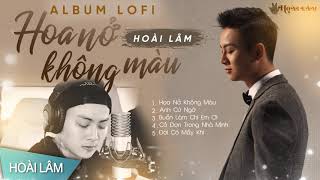 Hoa Nở Không Màu Lofi  Những bài hát hay nhất của Hoài Lâm  Lofi Ver [upl. by Ecallaw272]