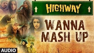 Highway Wanna Mash Up Full Song Audio AR Rahman  Alia Bhatt Randeep Hooda [upl. by Zebadiah]