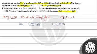 A solution containing \10 g\ of an electrolyte \AB 2\ in \100 g\ of water boils at \100 [upl. by Eitsrik]