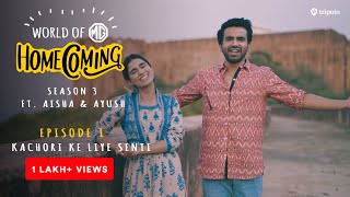 World of MG Homecoming  S03E01 Kachori Ke Liye Senti  Ft Aisha Ahmed and Ayush Mehra  Tripoto [upl. by Ruscio]