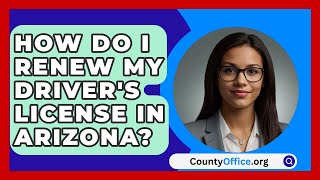 How Do I Renew My Drivers License in Arizona  CountyOfficeorg [upl. by Anile]