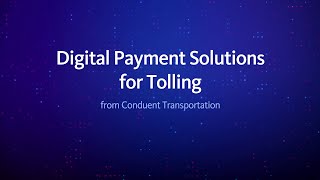 Digital Payment Solutions for Tolling  Conduent Transportation [upl. by Akcirahs69]