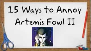 15 Ways to Annoy Artemis Fowl II [upl. by Byrd]