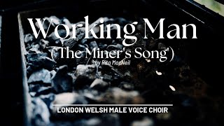 Working Man The Miners Song  Performed by London Welsh Male Voice Choir [upl. by Donica]