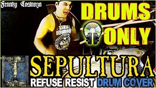 SEPULTURA  REFUSE RESIST  DRUM COVER by FRANKY COSTANZA DRUMS ONLY [upl. by Aseyt705]