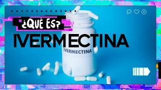 ¿QUÉ ES IVERMECTINA ¿REMEDIO MILAGROSO O FALSA ILUSIÓN CONTRA EL COVID [upl. by Katrinka]