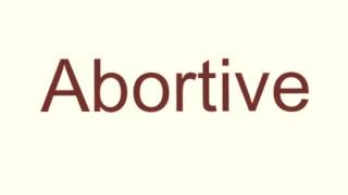 How to pronounce abortive [upl. by Assirahc]