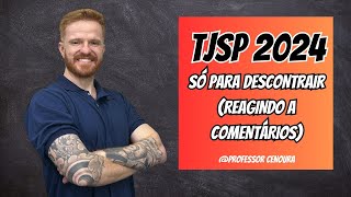 TJSP  ESCREVENTE 2024  REAGINDO A COMENTÁRIOS  PROFESSOR CENOURA [upl. by Lemkul33]