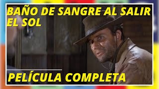 Baño de Sangre al Salir el Sol  Western  Película Completa en Español [upl. by Anrol38]