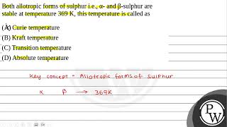 Both allotropic forms of sulphur ie  and sulphur are stable at temperature 369 [upl. by Eillah]