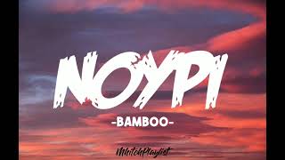 NOYPI  BAMBOO LYRICS🎵 [upl. by Egroej]