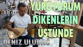 Yürüyorum Dikenlerin Üstünde  Deniz Uludağ  Yiğit Saz Evi bağlama saz sazyapimi keşfet [upl. by Rosemari]