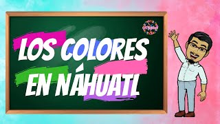 LOS COLORES EN NÁHUATL  palabras en náhuatl y español  dilo en náhuatl con XIPATLANI [upl. by Thora297]